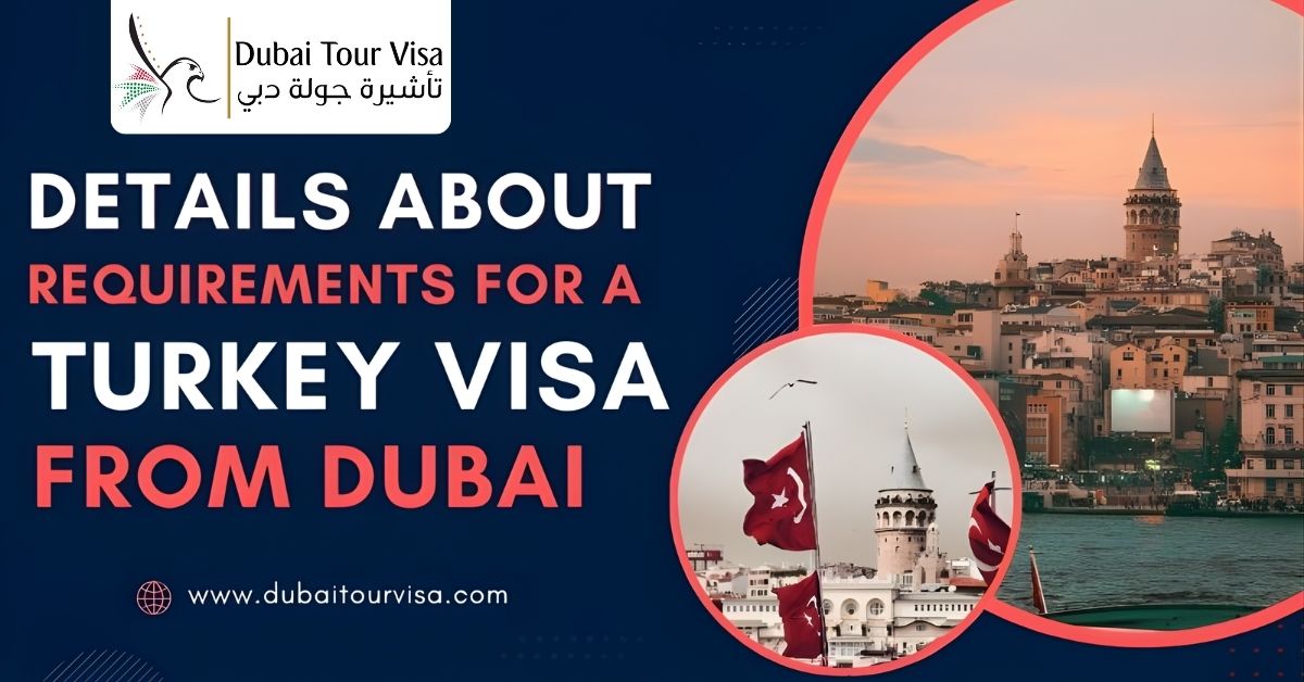 Details about requirements for a Turkey visa from Dubai